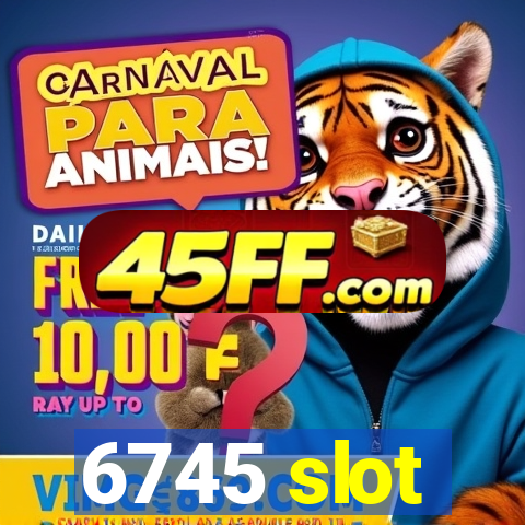 6745 slot